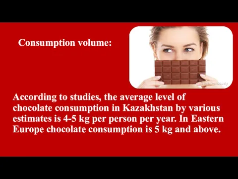 Consumption volume: According to studies, the average level of chocolate