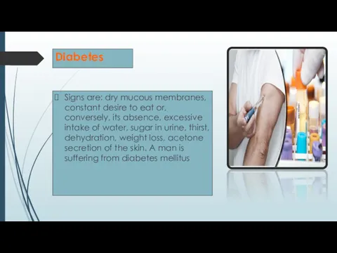 Diabetes Signs are: dry mucous membranes, constant desire to eat