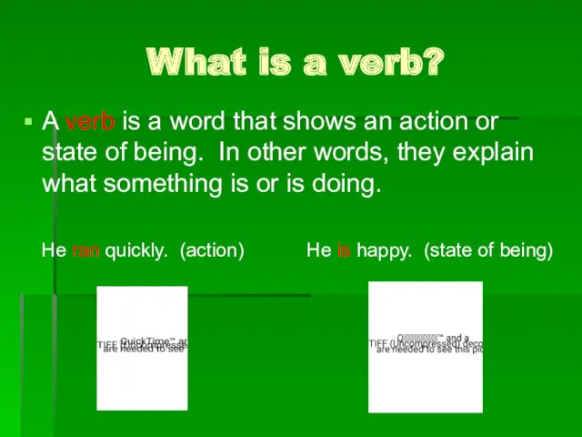 What is a verb? A verb is a word that shows an action