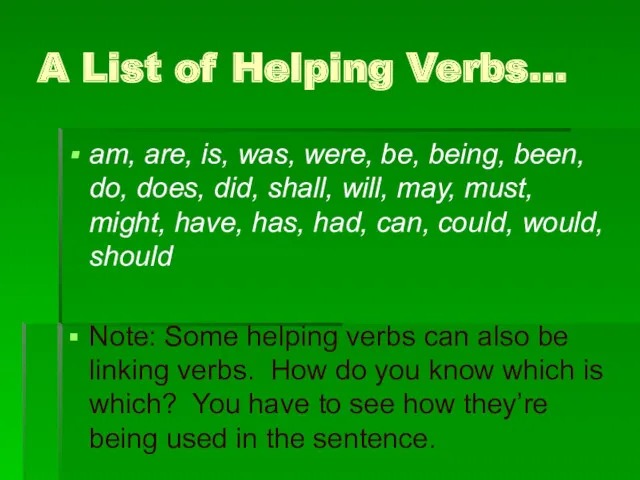 A List of Helping Verbs… am, are, is, was, were, be, being, been,