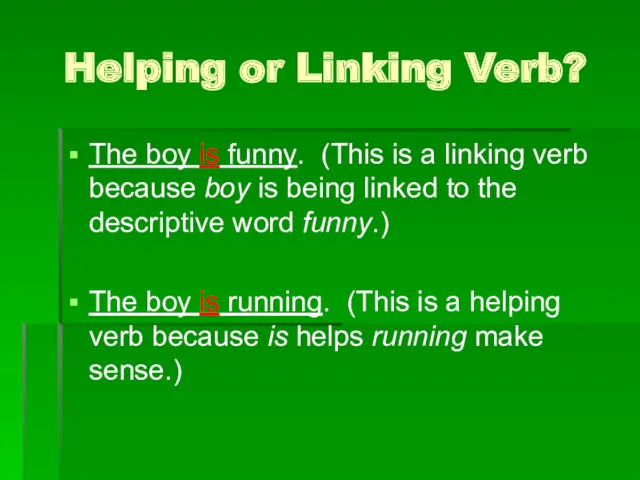 Helping or Linking Verb? The boy is funny. (This is a linking verb