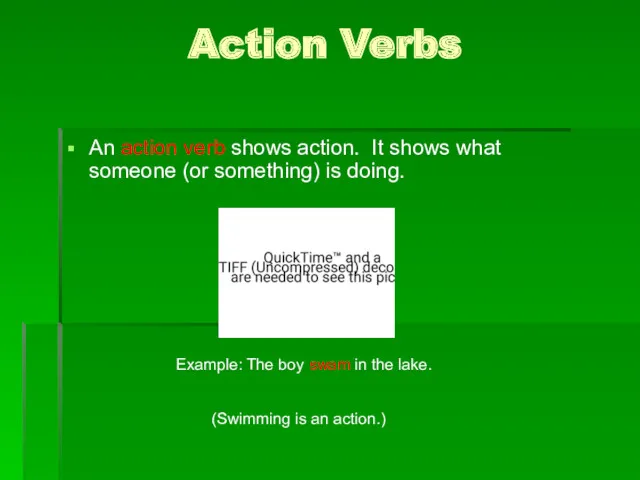 Action Verbs An action verb shows action. It shows what someone (or something)