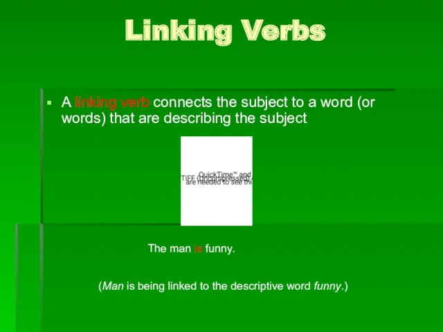 Linking Verbs A linking verb connects the subject to a word (or words)