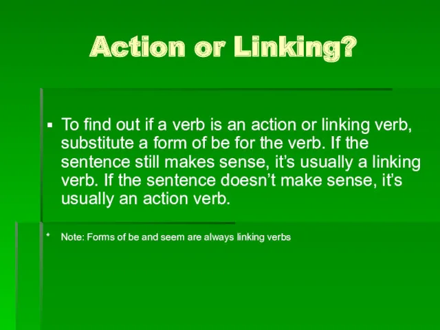 Action or Linking? To find out if a verb is an action or