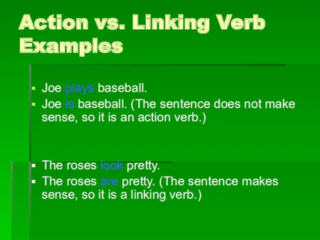 Action vs. Linking Verb Examples Joe plays baseball. Joe is baseball. (The sentence