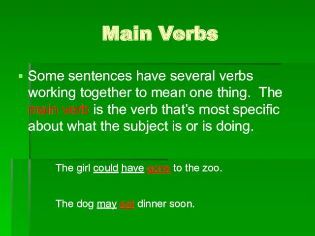 Main Verbs Some sentences have several verbs working together to mean one thing.
