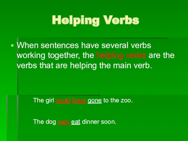 Helping Verbs When sentences have several verbs working together, the helping verbs are