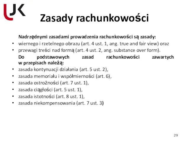 Zasady rachunkowości Nadrzędnymi zasadami prowadzenia rachunkowości są zasady: wiernego i