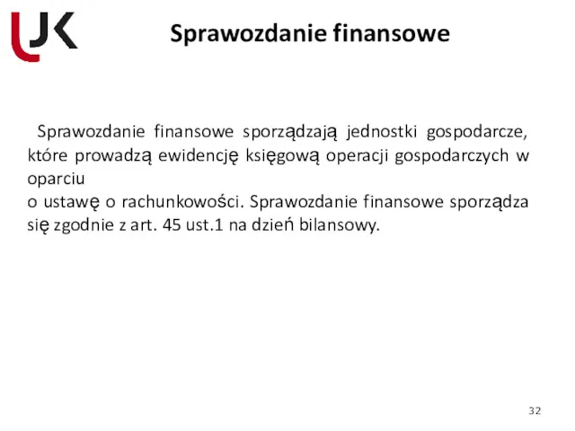 Sprawozdanie finansowe Sprawozdanie finansowe sporządzają jednostki gospodarcze, które prowadzą ewidencję