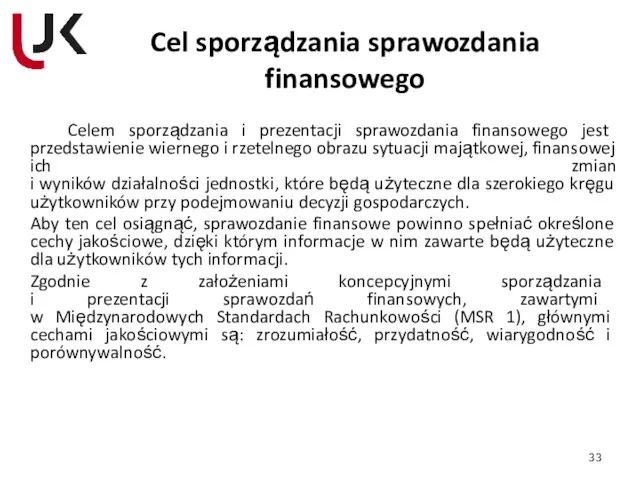 Cel sporządzania sprawozdania finansowego Celem sporządzania i prezentacji sprawozdania finansowego