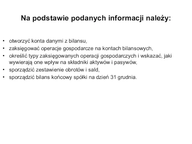 Na podstawie podanych informacji należy: otworzyć konta danymi z bilansu,