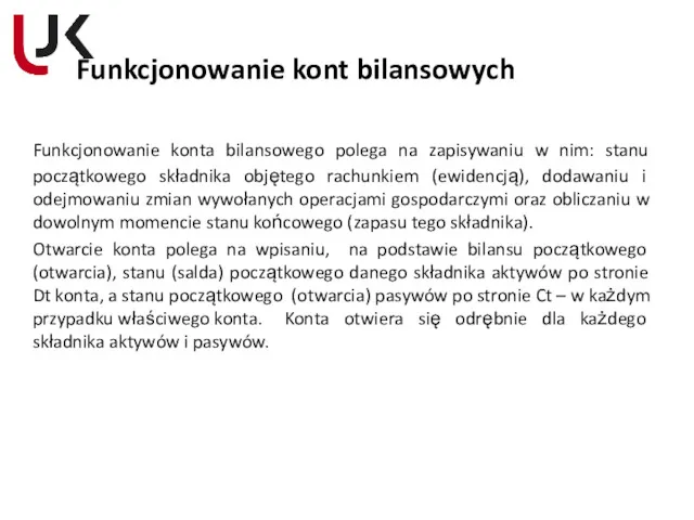 Funkcjonowanie kont bilansowych Funkcjonowanie konta bilansowego polega na zapisywaniu w