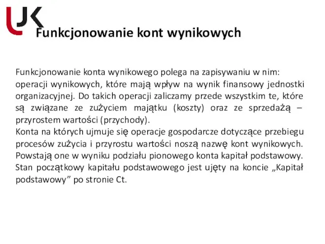 Funkcjonowanie kont wynikowych Funkcjonowanie konta wynikowego polega na zapisywaniu w