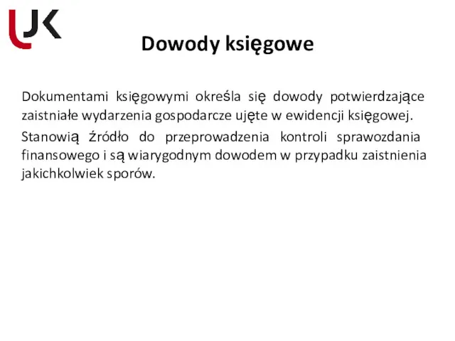 Dowody księgowe Dokumentami księgowymi określa się dowody potwierdzające zaistniałe wydarzenia