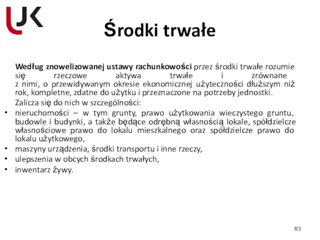 Środki trwałe Według znowelizowanej ustawy rachunkowości przez środki trwałe rozumie