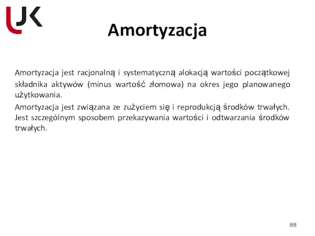 Amortyzacja Amortyzacja jest racjonalną i systematyczną alokacją wartości początkowej składnika