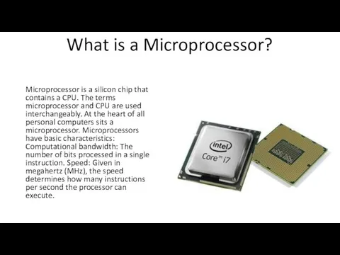 What is a Microprocessor? Microprocessor is a silicon chip that