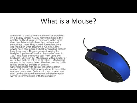 What is a Mouse? A mouse i s a device