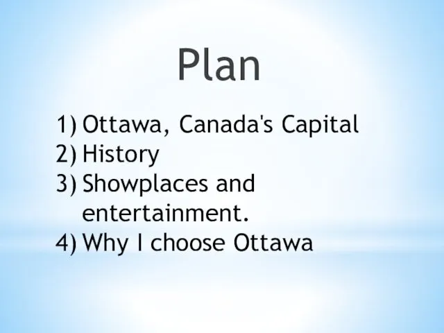 Plan Ottawa, Canada's Capital History Showplaces and entertainment. Why I choose Ottawa