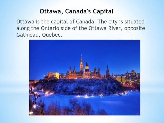 Ottawa, Canada's Capital Ottawa is the capital of Canada. The