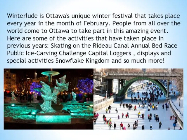 Winterlude is Ottawa's unique winter festival that takes place every