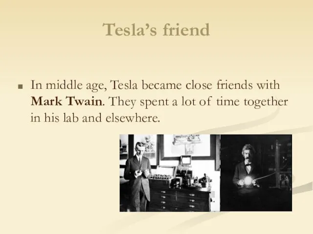 Tesla’s friend In middle age, Tesla became close friends with Mark Twain. They