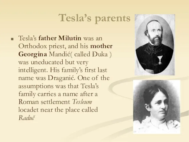 Tesla’s parents Tesla’s father Milutin was an Orthodox priest, and his mother Georgina