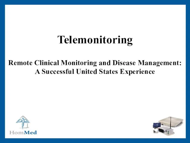 Telemonitoring Remote Clinical Monitoring and Disease Management: A Successful United States Experience