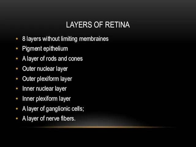 LAYERS OF RETINA 8 layers without limiting membraines Pigment epithelium