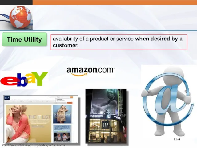 12- Time Utility availability of a product or service when desired by a customer.