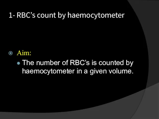 1- RBC’s count by haemocytometer Aim: The number of RBC’s