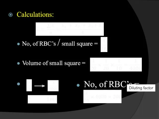 Calculations: No, of RBC’s / small square = Volume of small square =