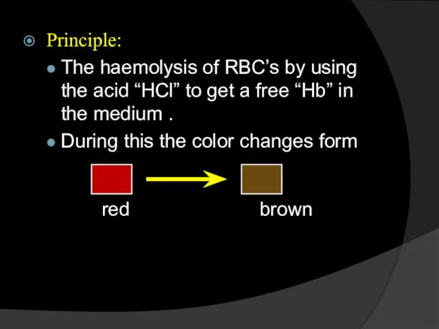 Principle: The haemolysis of RBC’s by using the acid “HCl” to get a