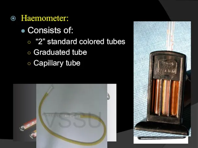 Haemometer: Consists of: “2” standard colored tubes Graduated tube Capillary tube