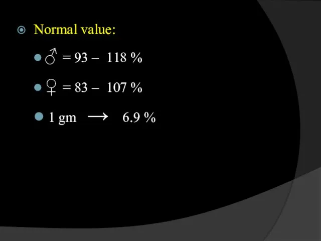 Normal value: ♂ = 93 – 118 % ♀ = 83 – 107