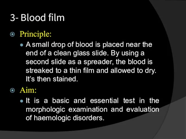 3- Blood film Principle: A small drop of blood is placed near the