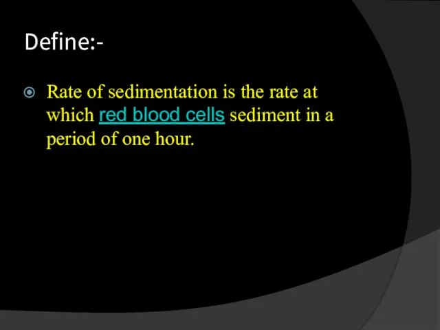 Define:- Rate of sedimentation is the rate at which red