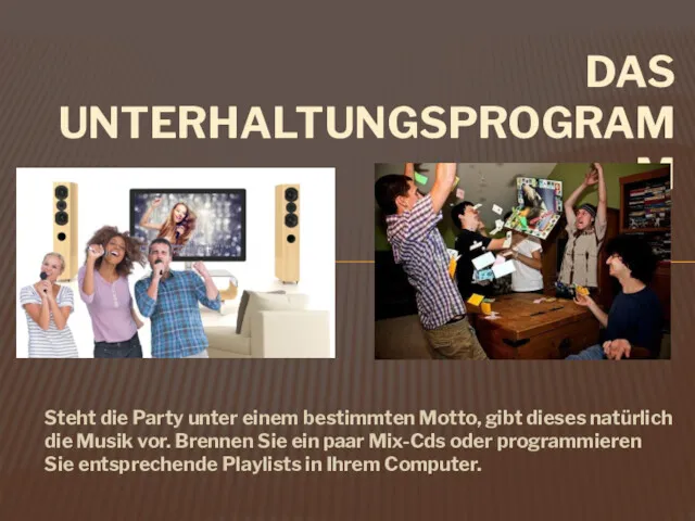 Steht die Party unter einem bestimmten Motto, gibt dieses natürlich