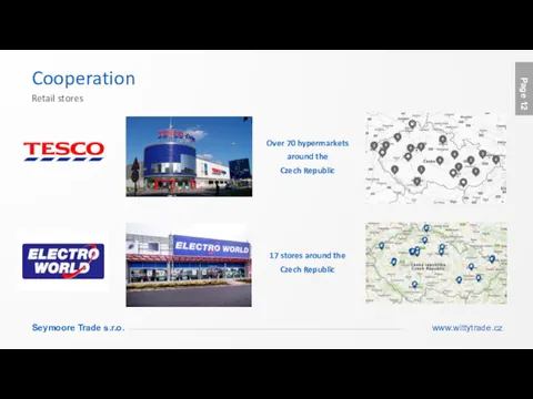 Cooperation Retail stores 17 stores around the Czech Republic Over 70 hypermarkets around the Czech Republic