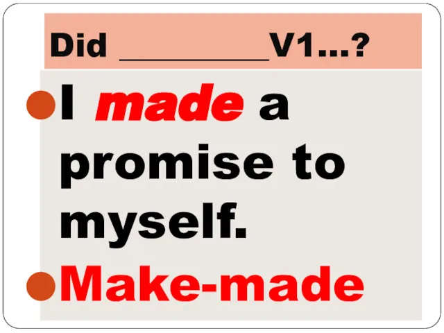 Did _________V1…? I made a promise to myself. Make-made