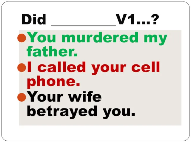 Did _________V1…? You murdered my father. I called your cell phone. Your wife betrayed you.