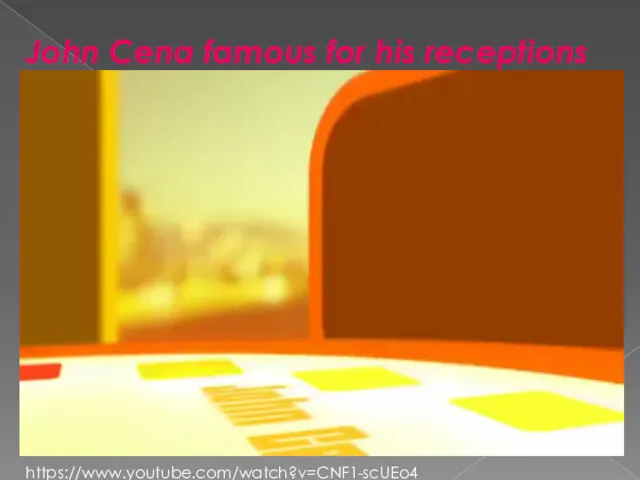 John Cena famous for his receptions https://www.youtube.com/watch?v=CNF1-scUEo4