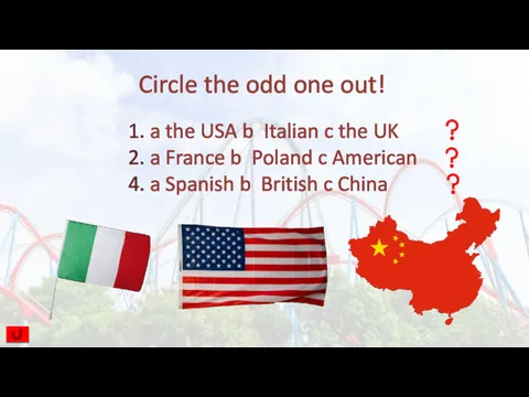 Circle the odd one out! 1. a the USA b