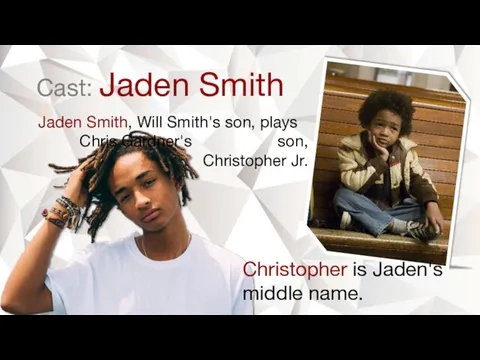 Cast: Jaden Smith Jaden Smith, Will Smith's son, plays Chris
