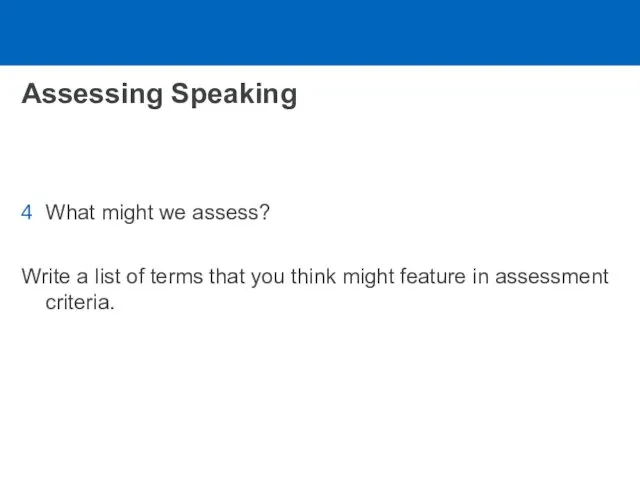 Assessing Speaking What might we assess? Write a list of