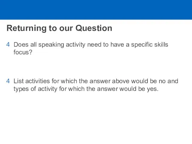 Returning to our Question Does all speaking activity need to