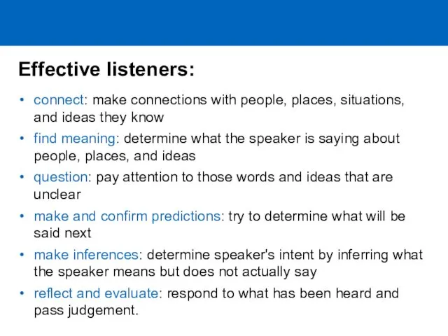 Effective listeners: connect: make connections with people, places, situations, and