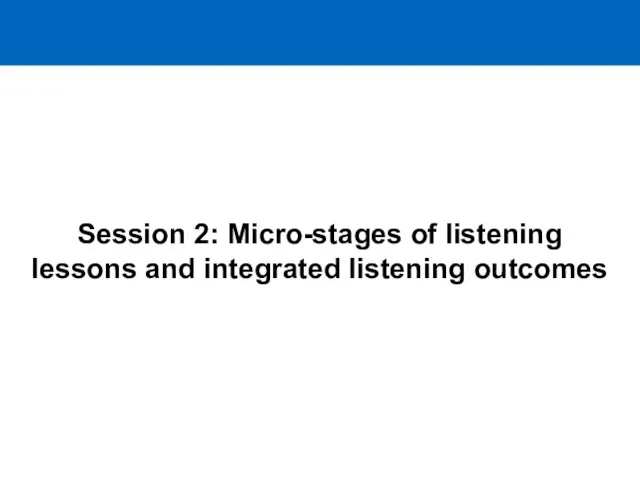 Session 2: Micro-stages of listening lessons and integrated listening outcomes