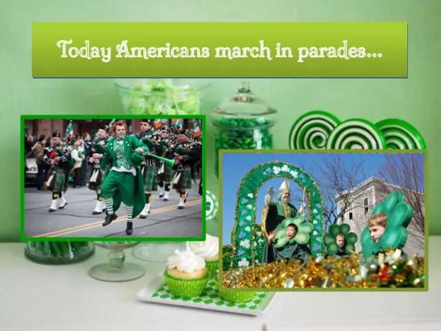Today Americans march in parades…