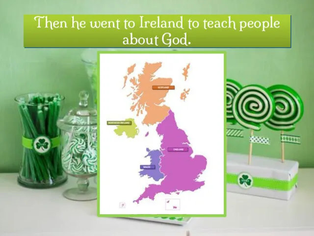Then he went to Ireland to teach people about God.